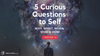 5 Curious Questions To Self