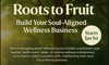 FROM ROOTS TO FRUIT | Build Your Soul-Aligned Wellness Business in 30 Days
